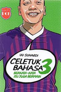 Image of Celetuk Bahasa 3 ; Berkata Kata Itu Juga Bermain