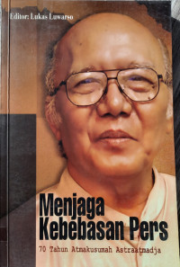 Image of Menjaga Kebebasan Pers : 70 Tahun Atmakusumah Astraadmadja
