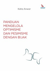 Image of PANDUAN MENGELOLAH OPTIMISME DAN PESIMISME DENGAN BIJAK