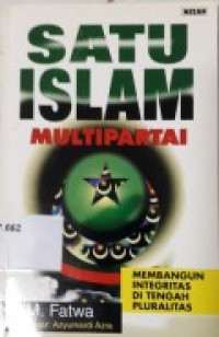 Image of Satu Islam Multipartai : Membangun Integritas Di Tengah Pluralitas