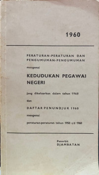Image of Peraturan-Peraturan dan Pengumuman-Pengumuman Mengenai Kehidupan Pegawai Negeri Jang Dikeluarkan dalam Tahun 1960 dan Daftar Penundjuk 1960 Mengenai Peraturan-Peraturan Tahun 1950 s/d 1960