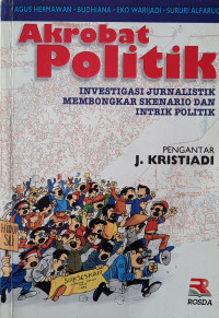 Image of Akrobat Politik : Investigasi Jurnalistik Membongkar Skenario dan Intrik Politik