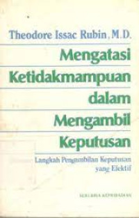 Image of Mengatasi Ketidakmampuan dalam Mengambil Keputusan : delapan langkah pengambilan keputusan yang efektif