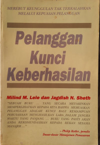 Image of Pelanggan Kunci keberhasilan : Merebut Keunggulan Tak Terkalahkan Melalui Kepuasan Pelanggan