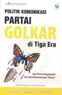 Image of Politik Komunikasi Partai GOLKAR di Tiga Era