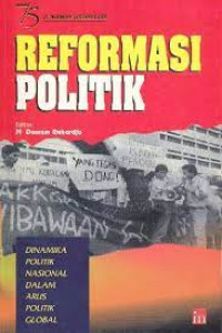 Image of Reformasi Politik : Dinamika politik Nasional Dalam Arus Politik Global