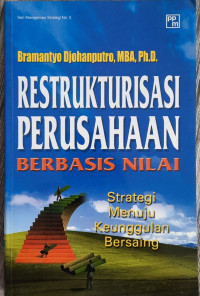 Image of Restrukturisasi Perusahaan Berbasis Nilai : Strategi Menuju Keunggulan Bersaing