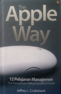 Image of The Apple Way : 12 Pelajaran Manajemen dari Perusahaan Paling Inovatif di Dunia