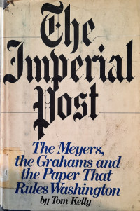 Image of The Imperial Post : The Meyers, The Grahams and The Paper that Rules Washington