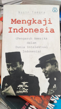 Image of Mengkaji Indonesia : (Pengaruh Amerika dalam Dunia Intelektual Indonesia)