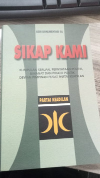 Image of Sikap Kami: Kumpulan Seruan, Pernyataan politik, Bayanat Dan Pidato Politik Dewan Pimpinan Pusat Partai Keadilan
