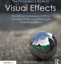 Image of The Filmmaker’s Guide to Visual Effects: The Art and Techniques of VFX for Directors, Producers, Editors, and Cinematographers