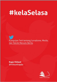 Image of #kelaSelasa : Kumpulan Twit Tentang Jurnalisme, Media, dan Teknik Menulis Berita