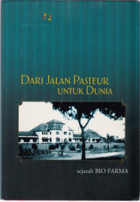 Image of Dari Jalan Pasteur untuk Dunia : Sejarah Bio Farma
