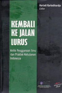 Image of Kembali ke Jalan Lurus : Kritik Penggunaan Ilmu dan Praktek Kehutanan Indonesia