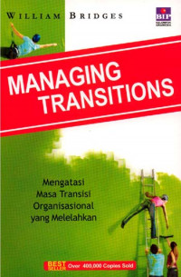 Image of Managing Transitions : Mengatasi Masa Transisi Organisasional yang Melelahkan