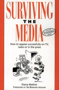 Image of Surviving The Media : How to Appear Successfully on TV, Radio, or in The Press