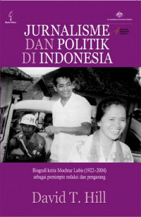 Image of Jurnalisme dan Politik di Indonesia : Biografi Kritis Mochtar Lubis (1922-2004) sebagai Pemimpin Redaksi dan Pengarang