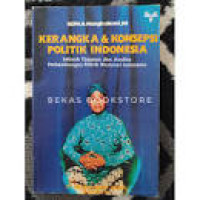 Image of Kerangka & Konsepsi Politik Indonesia : Sebuah Tinjauan dan Analisa Perkembangan Politik Nasional Indonesia