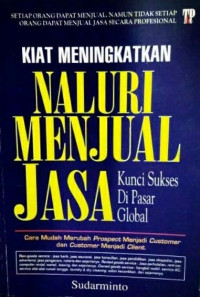 Image of Kiat Meningkatkan Naluri Menjual Jasa : Kunci Sukses di Pasar Global