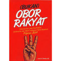 Image of Bukan Obor Rakyat : Dokumentasi yang Terstruktur , dan Masif Mengenai Fakata Nyeleneh Pilpres 2014