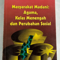Image of Masyarakat Madani:Agama,Kelas Menengah Dan Perubahan Sosial