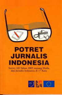 Image of Potret Jurnalis Indonesia : Survey AJI Tahun 2005 tentang Media dan Jurnalis Indonesia di 17 Kota