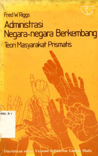 Image of Administrasi Negara-negara Berkembang : Teori Masyarakat Prismatis