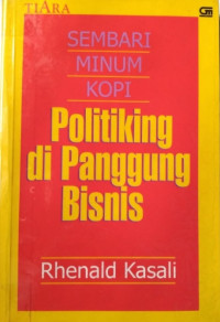 Image of Sembari Minum Kopi : Politiking di Panggung Bisnis