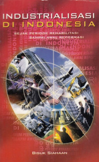 Image of Industrialisasi di Indonesia : Sejak Rehabilitasi Sampai Awal Reformasi