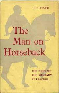 Image of The Man on Horseback : The Role of The Military in Politics