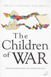 Image of The Children of War : Berhenti Mewariskan Konflik, Tidak Membuat Konflik Baru