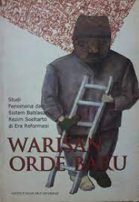 Image of Warisan Orde Baru : Studi Fenomena dan Sistem Bablasan Rezim Soeharto di Era Reformasi