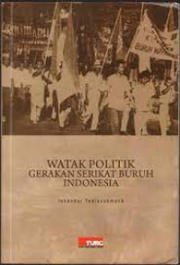 Image of Watak Politik Gerakan Serikat Buruh Indonesia
